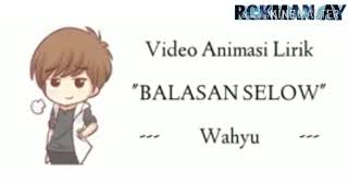 Lirik lagu balasan selow - versi animasi