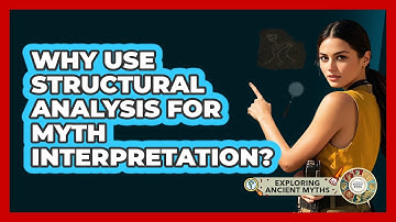 Why Use Structural Analysis For Myth Interpretation?
