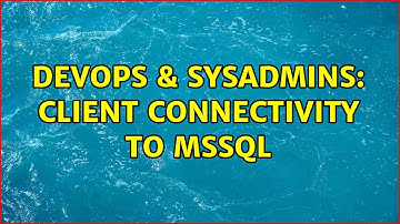 DevOps & SysAdmins: Client connectivity to MSSQL (2 Solutions!!)