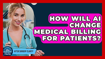 How Will AI Change Medical Billing For Patients? - After Surgery Clarity