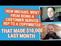 How Michael Went From Being A Customer Service Rep To A Copywriter That Made $10,000 Last Month