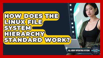 How Does The Linux File System Hierarchy Standard Work? - All About Operating Systems
