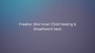 Freebie: Mini Inner Child Healing & Breathwork Session