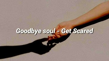 Get Scared - Goodbye Soul Lyrics