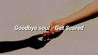 Get Scared - Goodbye Soul Lyrics