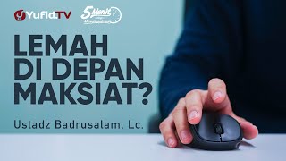 Lakukan Hal Ini Jika Lemah di Depan Maksiat - Ustadz Badrusalam, Lc. - 5 Menit yang Menginspirasi