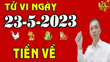 Tu Vi Hang Ngay 23/5/2023 TIỀN BẠC ẬP ĐẾN 5 Con Giáp Ngày Mai Phát Tài Trúng Lớn Giàu Sang Nứt Vách