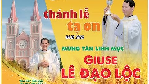 LỄ TẠ ƠN || TÂN LINH MỤC GIUSE LÊ ĐẠO LỘC