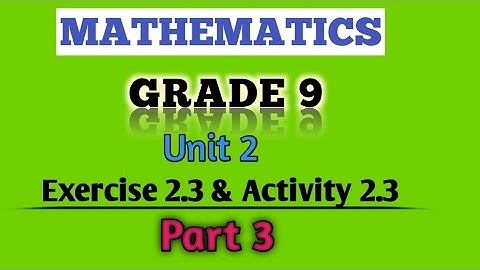 Grade 9 Maths unit 2 Activity 2.3 & Exercise 2.3|| Part 3 Maths With Fikru||New Curriculum