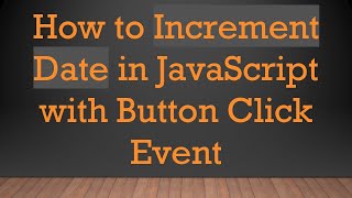 How to Increment Date in JavaScript with Button Click Event