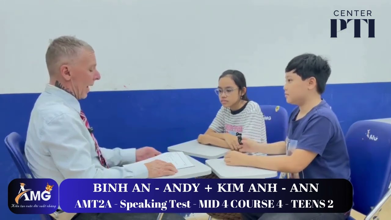 ĐỖ NGUYỄN KIM ANH-ANN+NGUYỄN BÌNH AN-ANDY/SpeakingTest With Ms John/ MID4.C4.L2/ AMT2A-AMG PTi