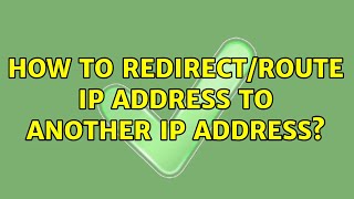 How to redirect/route IP address to another IP address?