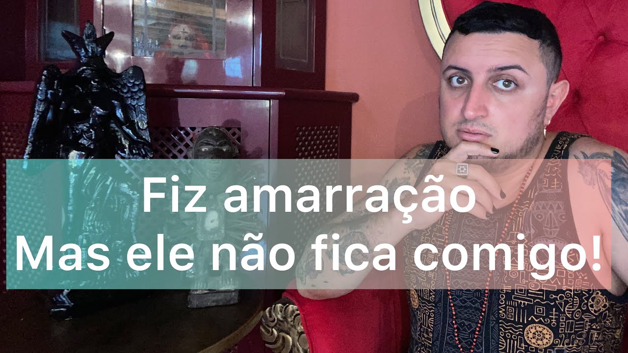 Fiz Amarração Amorosa ele some e aparece mas não fica comigo!