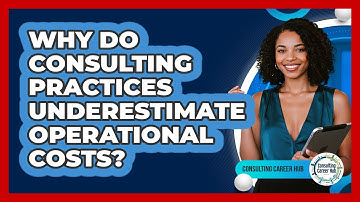 Why Do Consulting Practices Underestimate Operational Costs? - Consulting Career Hub