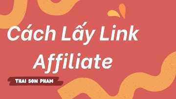 Cách Lấy Link Affiliate Sao Cho Đúng | Thái Sơn Phạm