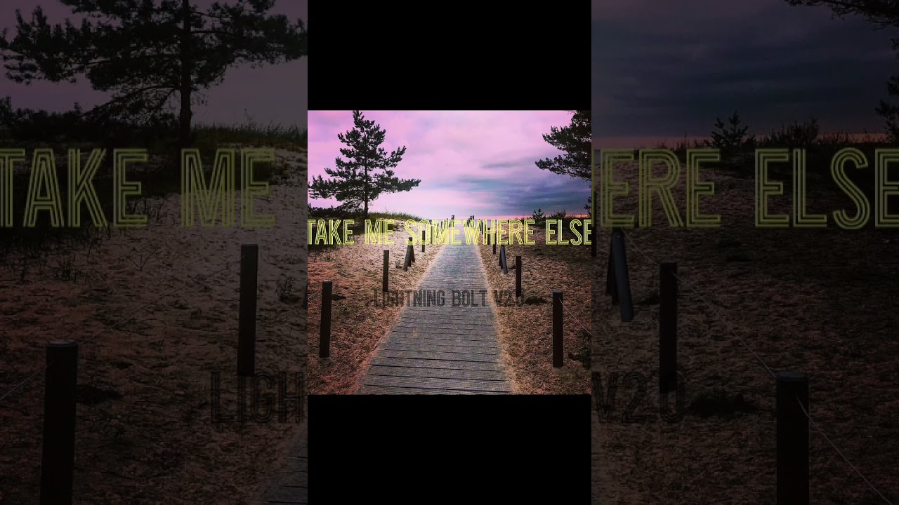 Take Me Somewhere Else || Lightning Bolt V2.0 ||