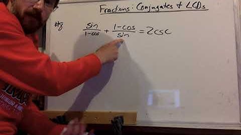 Verifying Trig Identities Strategies - Fractions: Conjugates & LCDs