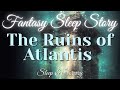The ruins of atlantis    fantasy sleep story  ocean breath meditation