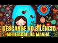 MEDITAÇÃO DA MANHÃ: DESCANSE NO SILÊNCIO