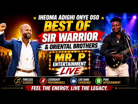 IHEOMA ADIGHI ONYE OSO - BEST OF SIR WARRIOR & ORIENTAL BROTHERS | MR. P ENTERTAINMENT LIVE