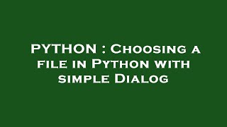 PYTHON : Choosing a file in Python with simple Dialog