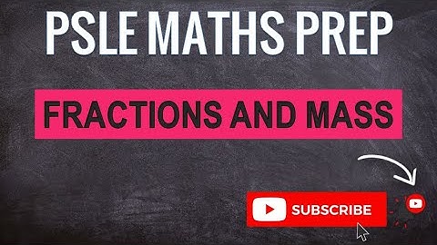 Fractions and Mass | Learn Problem Sums | PSLE MATHS PREP