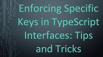 Enforcing Specific Keys in TypeScript Interfaces: Tips and Tricks