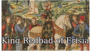 Redbad King of the Frisians (The only man to defeat Charles Mantel in battle)
