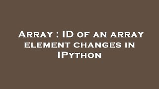 Array : ID of an array element changes in IPython