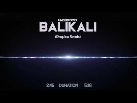UnderCover -Balikali (Droplex Remix)