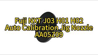 Fuji J03 H01 H02 Auto Calibration Nozzle AA05Z09 | Ultimate Precision for High-Speed SMT Placement