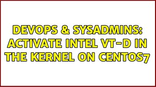 DevOps & SysAdmins: Activate Intel VT-d in the kernel on CentOS7 Net Worth