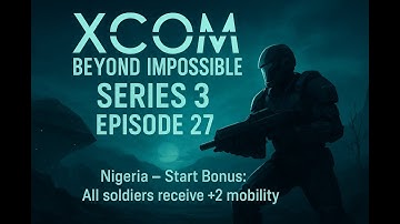 XCOM Beyond Impossible Series 3 Ep 27