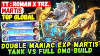 Double Maniac Matches EXP Martis, Tank VS Full Damage Build [ Top Global Martis ] TT : Roman x TRZ.