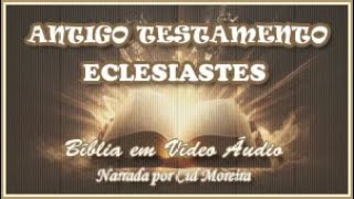 Bíblia em Vídeo Áudio: 21 - Antigo Testamento - ECLESIASTES 1 ao 12 (Completo): Livros Poéticos