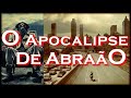 O ESTRANHO SEGREDO CONTIDO NO APÓCRIFO DO APOCALIPSE DE ABRAÃO