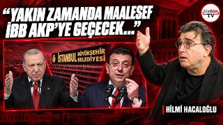 Hilmi Hacaloğlu AKP’nin İBB planını tek tek anlattı: “AKP’ye çökme hareketi böyle işliyor…”
