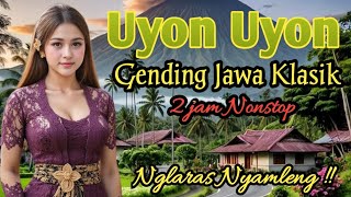 UYON UYON GENDING JAWA KLASIK 2 JAM NONSTOP - NGLARAS NYAMLENG GENDING JAWA TERPOPULER 
