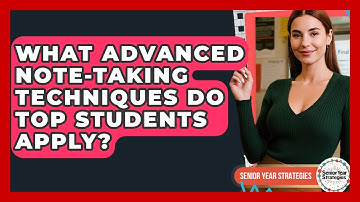 What Advanced Note-taking Techniques Do Top Students Apply? - Senior Year Strategies