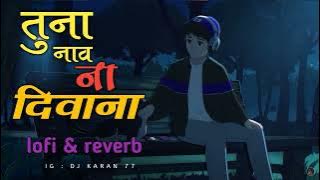 tuna nav na diwana lofi song slowed reverb ahirani