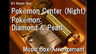 Pokémon Center (Night)/Pokémon: Diamond & Pearl [Music Box]