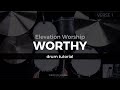 Worthy - Elevation Worship (Drum Tutorial/Play-Through)