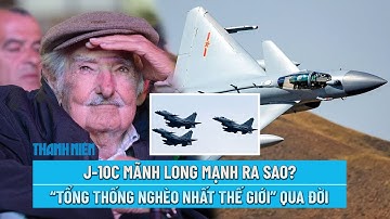 TIÊU ĐIỂM QUỐC TẾ NGÀY 15/5: J-10C Mãnh Long mạnh ra sao? | "Tổng thống nghèo nhất thế giới" qua đời