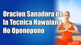 Oracion Sanadora de la Tecnica Hawaiana Ho Oponopono en Español