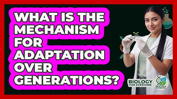 What Is The Mechanism For Adaptation Over Generations?