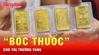 Bắt bệnh, bốc thuốc cho thị trường vàng lúc bật tăng đột biến, lúc cắm đầu lao dốc | Tin tức 24h