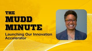 Launching Our Innovation Accelerator | The Mudd Minute