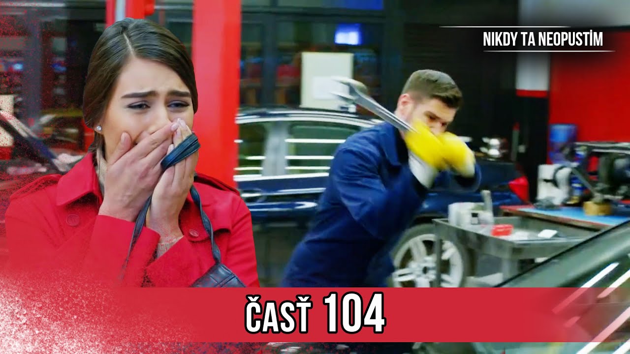 Nikdy Ta Neopustim | 104. Epizóda (HD)