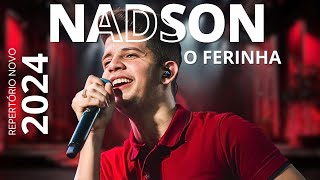 NADSON O FERINHA 2024 - MÚSICAS NOVAS NADSON O FERINHA 2024 - REPERTÓRIO NOVO 2024