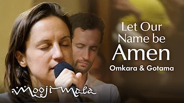 Omkara & Gotama – Let Our Name Be Amen